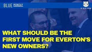 Blue Monday - What should be the first move for Everton’s new owners?