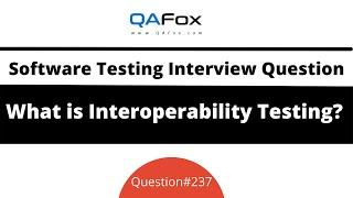 What is Interoperability Testing? (Software Testing Interview Question #237)