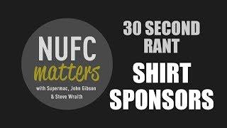 NUFC Matters - 30 SECOND RANT - SHIRT SPONSORS