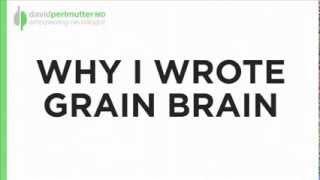 Dr. Perlmutter on why he wrote Grain Brain