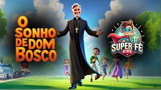 Vida dos Santos - O Sonho de Dom Bosco - Super Fé Kids