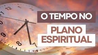 COMO É CONTADO O TEMPO NO PLANO ESPIRITUAL?