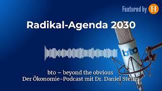 Radikal-Agenda 2030 #273 | bto – der Ökonomie-Podcast von Dr. Daniel Stelter