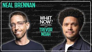 How To Be The Most Healed Guy with Neal Brennan | What Now? with Trevor Noah Podcast