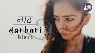 Naad | Darbari Blues | Indian Classical Fusion Music (Ghar Jane De)