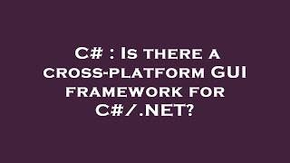 C# : Is there a cross-platform GUI framework for C#/.NET?