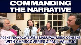 Agent Provocateurs & Manufacturing Consent - With Chriscoveries & Paul Vallejo - CtN30