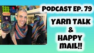 PODCAST EP. 79: Yarn Talk & Happy Mail!