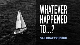 Whatever Happened To...? Sailboat Cruisers No Longer Sailing - Sailing YouTubers