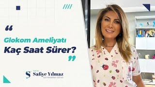 Glokom Ameliyatı Kaç Saat Sürer? | Prof. Dr. Safiye YILMAZ