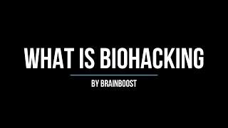 brainboost - What is Biohacking