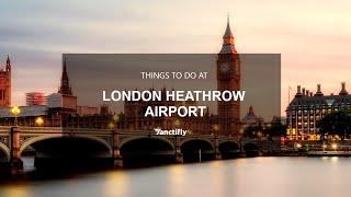 Things to do at London Heathrow airport | Sanctifly Airport Guides