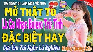 LK Nhạc Trữ Tình Bolero KHÔNG QUẢNG CÁO Cả Xóm Phê -TUYỆT PHẨM Bolero Sến Xưa Ngọt Ngào TOÀN BÀI HAY