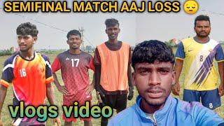 SEMIFINAL MATCH AAJ LOSS  vlogs video