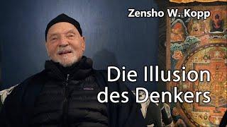 Zen-Meister Zensho W. Kopp "Die Illusion des Denkers"
