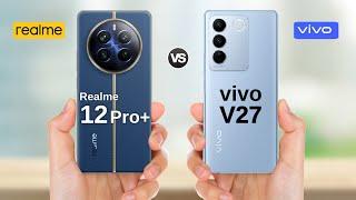 Realme 12 Pro Plus Vs Vivo V27 5g || Full Comparison