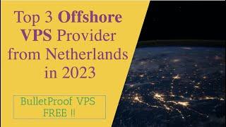 Top 3 Offshore VPS Provider from Netherlands in 2023