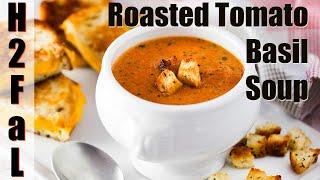 Soup's On! | ROASTED TOMATO BASIL SOUP | How To Feed a Loon