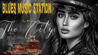 Blues Music Station in The City | Soothing, Relaxing Blues Music |  Best Blues Music