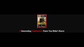 4 Interesting Undercover Facts You Didn't Know