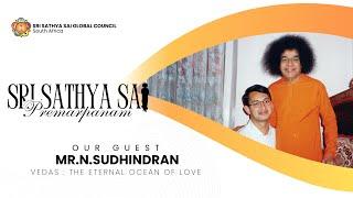 Sri Sathya Sai Premarpanam | Vedas : The Eternal Ocean Of Love - Mr N.Sudhindran