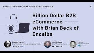 The Hard Truth Episode 11 - Billion Dollar B2B eCommerce With Brian Beck of Enceiba