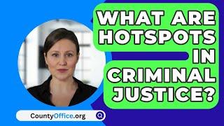 What Are Hotspots In Criminal Justice? - CountyOffice.org