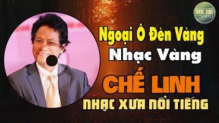 Chế Linh Quá Đỉnh Hát Nhạc Vàng - Lk Ngoại Ô Đèn Vàng, Tạ Từ Trong Đêm, Nước Mắt Quê Hương