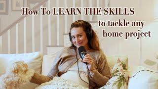 How To Learn The Skills To Tackle Any Home Project | S2E5