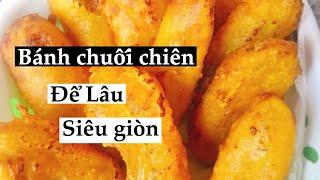 Cách làm bánh chuối chiên giòn lâu, pha bột bất bại- Món ăn ngon Việt