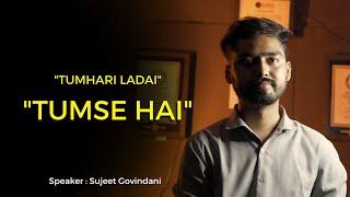 Tumhari Ladai, Tumse hai - Sujeet Govindani