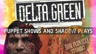 DELTA GREEN - Puppet Shows & Shadow Plays pt.1/2