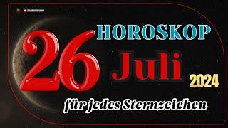 Horoskop für den 26 Juli 2024 für alle Tierkreiszeichen