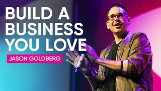 How to Build A Business You Love | Jason Goldberg