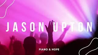 JASON UPTON // WORSHIP TIME // FLY // PIANO & HOPE