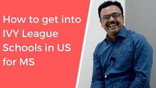 How to get into IVY League Schools in US for MS