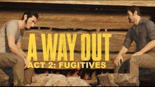 ACT 2: FUGITIVES (A Way Out)