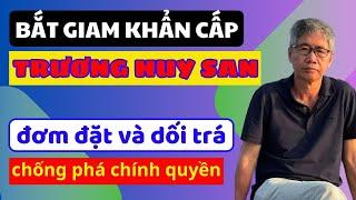 Trương Huy San bị bắt khẩn cấp: Đơm đạt và dối trá, chống phá chính quyền | Duy Ly Radio