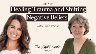 419. Healing Trauma and Shifting Negative Beliefs with Julie Poole