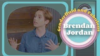 Brendan Jordan: Genderfluid and Fabulous