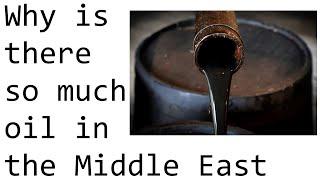 Why is there so much oil in the Middle East