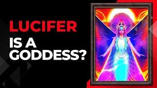 The REAL Lucifer is a Goddess!