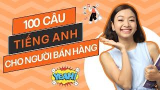 [Tổng hợp] 100 câu giao tiếp tiếng Anh dành cho NGƯỜI BÁN HÀNG thực tế và CỰC KỲ thông dụng