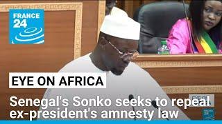 Senegal: PM Sonko seeks to repeal ex-president Sall's amnesty law • FRANCE 24 English