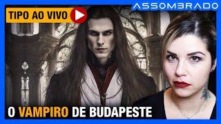 ELE FOI AO ENCONTRO DE UM VAMPIRO DE VERDADE? - "O VAMPIRO DE BUDAPESTE"