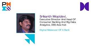 Digital Makeover of a Bank - Srikanth Mopidevi, DBS Asia Hub