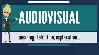 What is AUDIOVISUAL  What does AUDIOVISUAL mean  AUDIOVISUAL meaning, definition & explanation