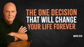 The ONE Decision That Will Change Your Life Forever | Wayne Dyer Motivation