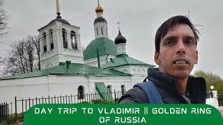 Day Trip to Vladimir City || Golden Ring of Russia || Russia Trip 2022