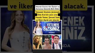 Yetenek Sizsiniz jürisinde Eda Ece'nin yanı sıra Hande Yener, Şevval Sam ve İlker Ayrık yer alacak.